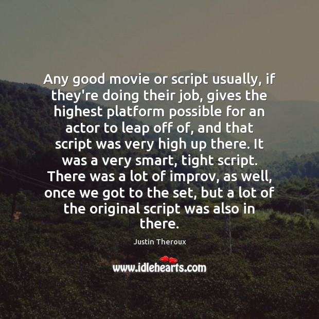 Any good movie or script usually, if they’re doing their job, gives Justin Theroux Picture Quote