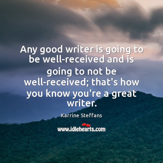 Any good writer is going to be well-received and is going to Karrine Steffans Picture Quote