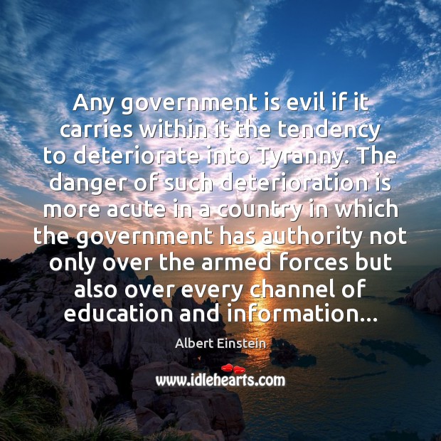 Any government is evil if it carries within it the tendency to Image