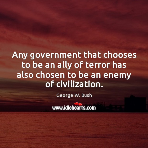 Any government that chooses to be an ally of terror has also Enemy Quotes Image