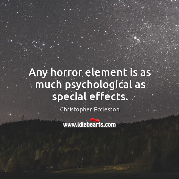 Any horror element is as much psychological as special effects. Image