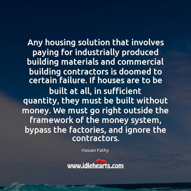 Any housing solution that involves paying for industrially produced building materials and 