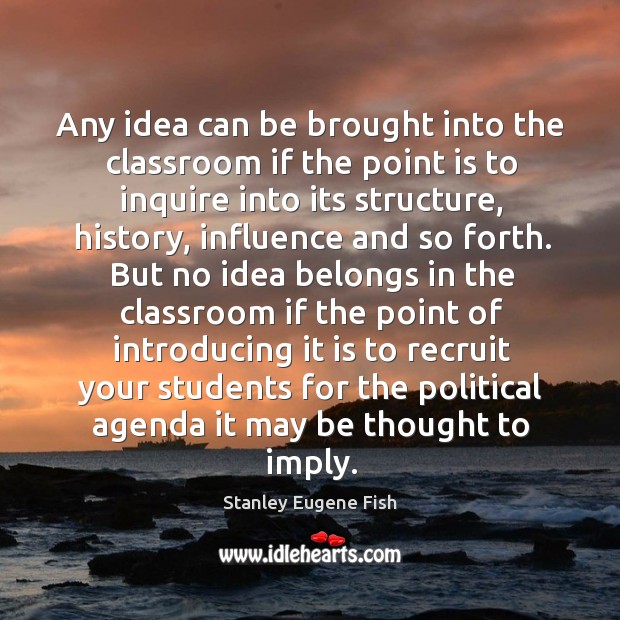 Any idea can be brought into the classroom if the point is to inquire into its structure Image