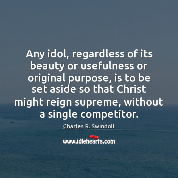 Any idol, regardless of its beauty or usefulness or original purpose, is Image