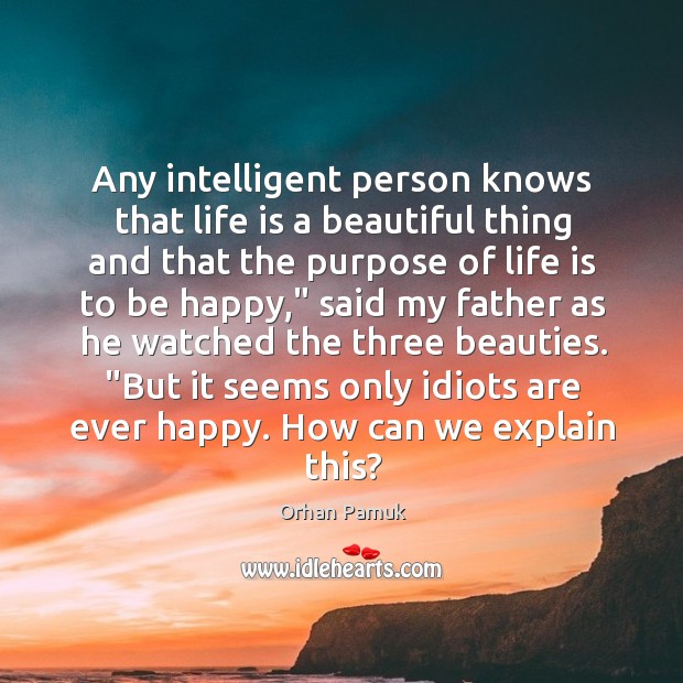 Any intelligent person knows that life is a beautiful thing and that Image