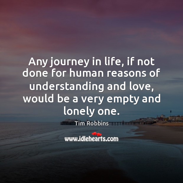 Any journey in life, if not done for human reasons of understanding Image