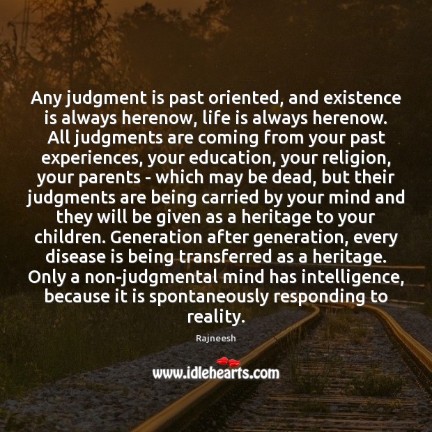 Any judgment is past oriented, and existence is always herenow, life is Image