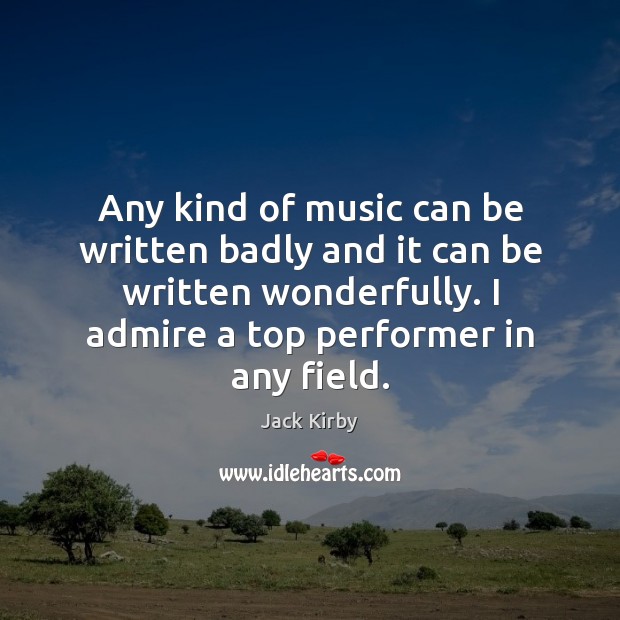Any kind of music can be written badly and it can be Jack Kirby Picture Quote