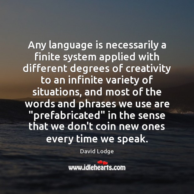 Any language is necessarily a finite system applied with different degrees of David Lodge Picture Quote