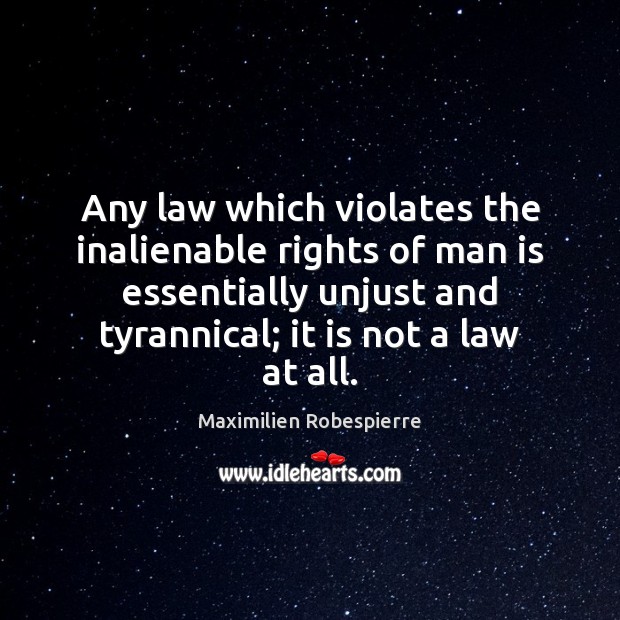 Any law which violates the inalienable rights of man is essentially unjust Image