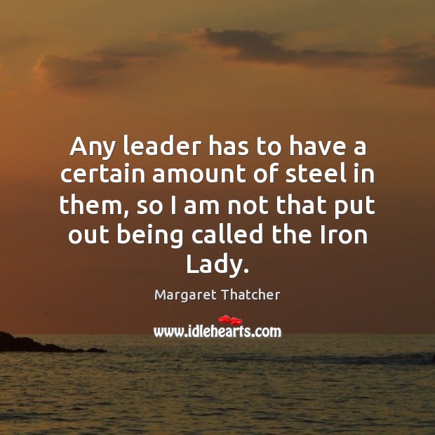 Any leader has to have a certain amount of steel in them, 