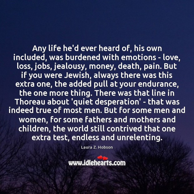 Any life he’d ever heard of, his own included, was burdened with Laura Z. Hobson Picture Quote