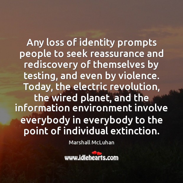 Any loss of identity prompts people to seek reassurance and rediscovery of Environment Quotes Image