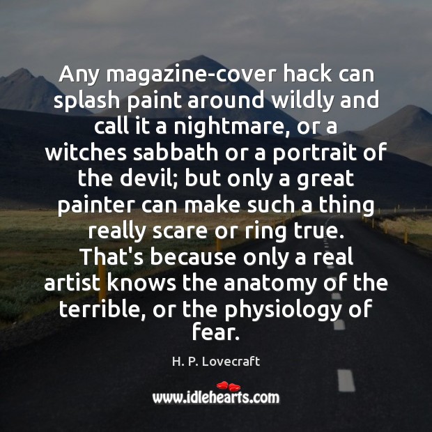 Any magazine-cover hack can splash paint around wildly and call it a H. P. Lovecraft Picture Quote