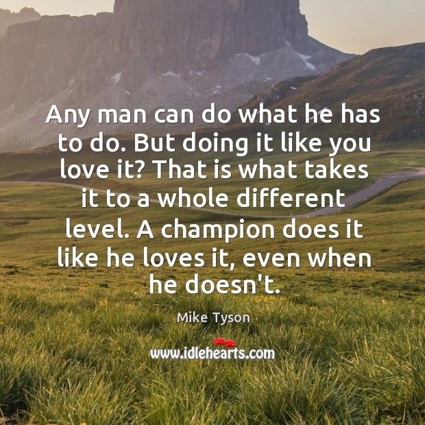 Any man can do what he has to do. But doing it Mike Tyson Picture Quote