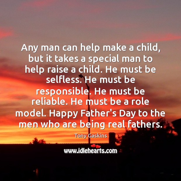 Any man can help make a child, but it takes a special Tony Gaskins Picture Quote