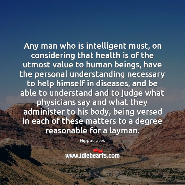 Any man who is intelligent must, on considering that health is of Image