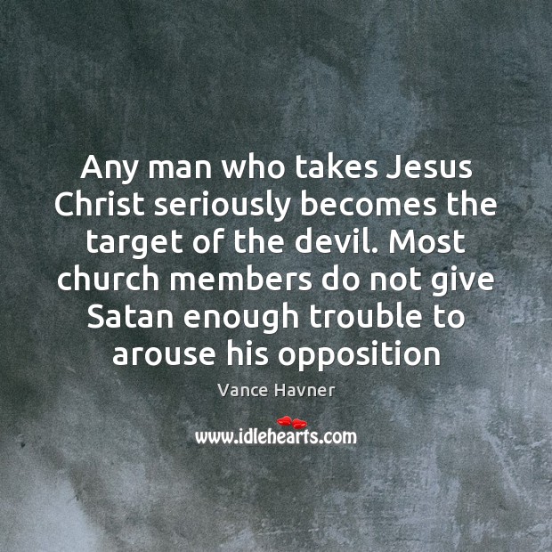 Any man who takes Jesus Christ seriously becomes the target of the Image