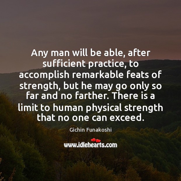 Any man will be able, after sufficient practice, to accomplish remarkable feats Practice Quotes Image