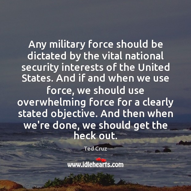 Any military force should be dictated by the vital national security interests Image
