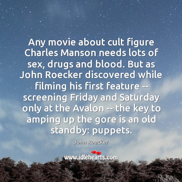 Any movie about cult figure Charles Manson needs lots of sex, drugs John Roecker Picture Quote