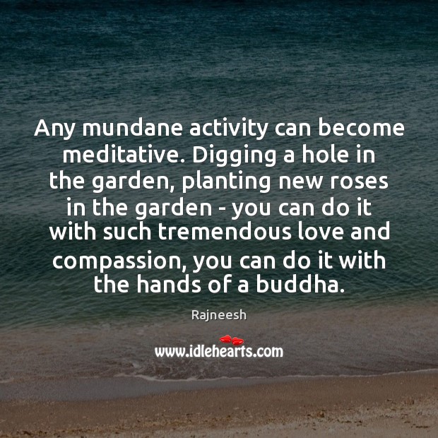 Any mundane activity can become meditative. Digging a hole in the garden, Image