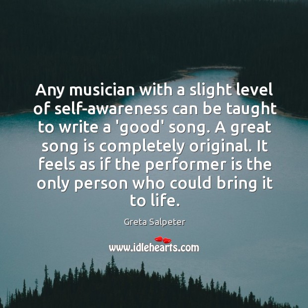 Any musician with a slight level of self-awareness can be taught to Greta Salpeter Picture Quote