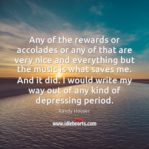 Any of the rewards or accolades or any of that are very Randy Houser Picture Quote