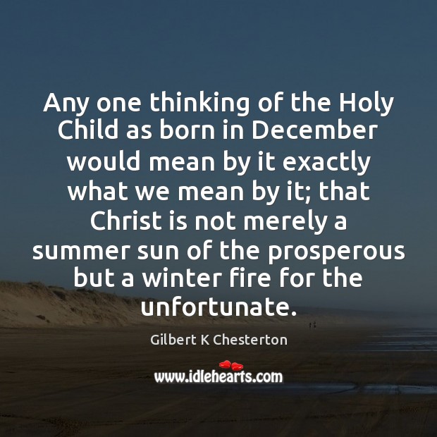 Any one thinking of the Holy Child as born in December would Winter Quotes Image