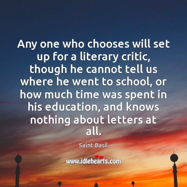 Any one who chooses will set up for a literary critic, though Saint Basil Picture Quote