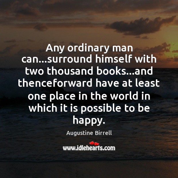 Any ordinary man can…surround himself with two thousand books…and thenceforward Image