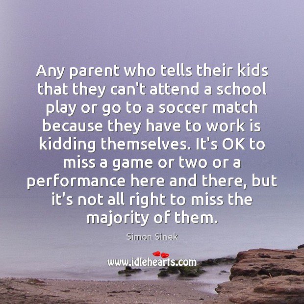 Any parent who tells their kids that they can’t attend a school Simon Sinek Picture Quote