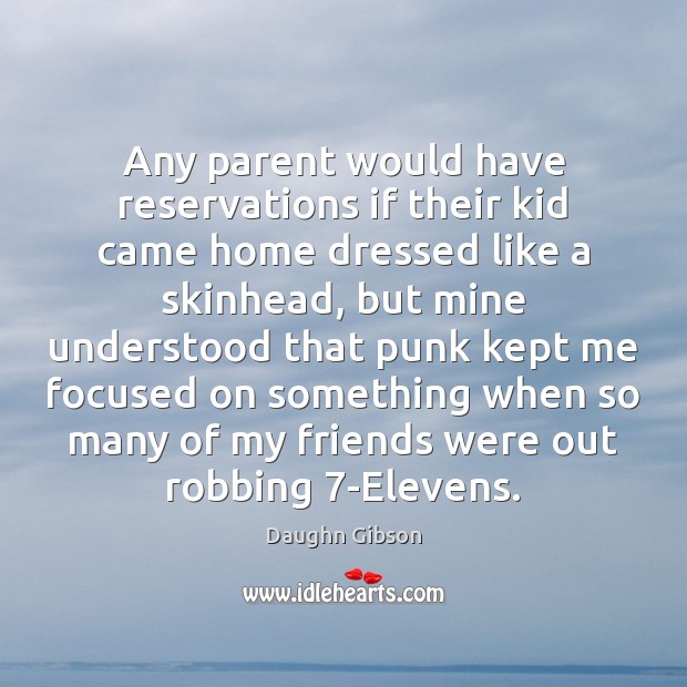 Any parent would have reservations if their kid came home dressed like Daughn Gibson Picture Quote