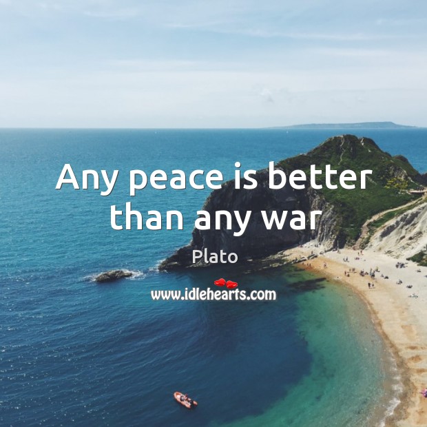 Any peace is better than any war Plato Picture Quote