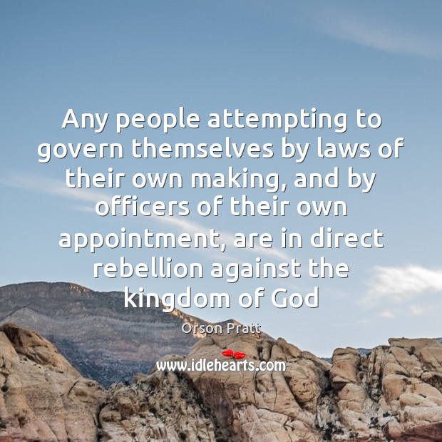 Any people attempting to govern themselves by laws of their own making, Orson Pratt Picture Quote