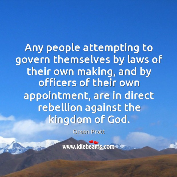 Any people attempting to govern themselves by laws of their own making Orson Pratt Picture Quote