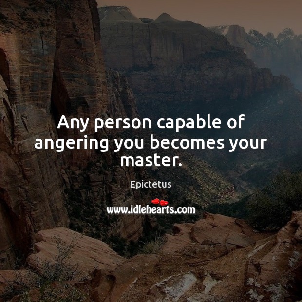 Any person capable of angering you becomes your master. Epictetus Picture Quote