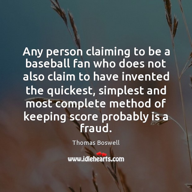 Any person claiming to be a baseball fan who does not also Thomas Boswell Picture Quote
