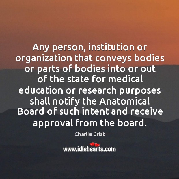 Any person, institution or organization that conveys bodies or parts of bodies Charlie Crist Picture Quote