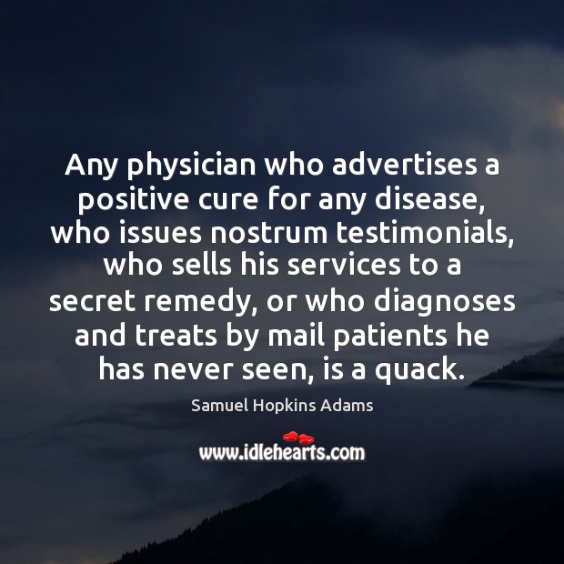 Any physician who advertises a positive cure for any disease, who issues Image