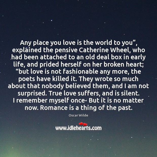 Any place you love is the world to you”, explained the pensive Broken Heart Quotes Image
