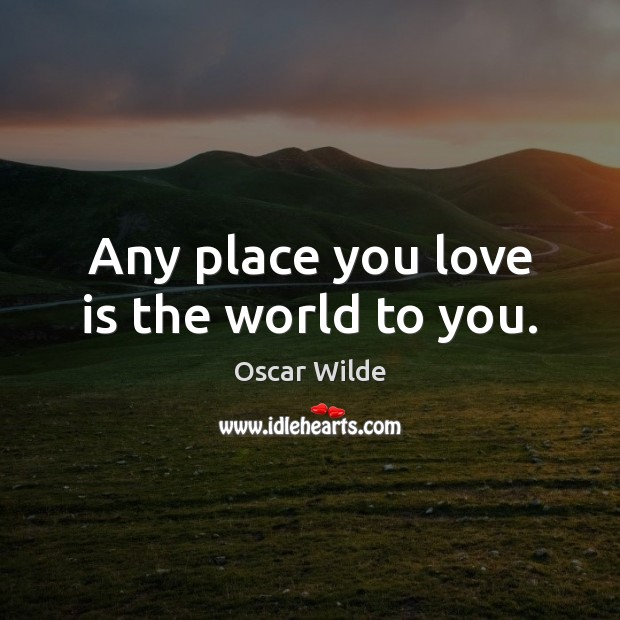 Any place you love is the world to you. Image