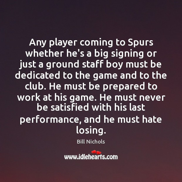Any player coming to Spurs whether he’s a big signing or just Bill Nichols Picture Quote