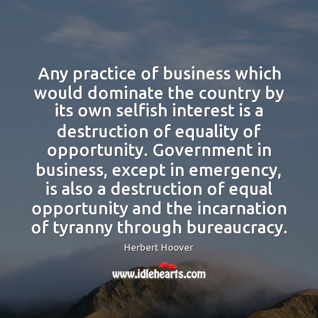 Any practice of business which would dominate the country by its own Selfish Quotes Image