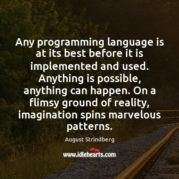 Any programming language is at its best before it is implemented and August Strindberg Picture Quote