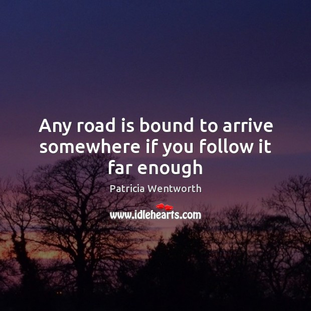 Any road is bound to arrive somewhere if you follow it far enough Image