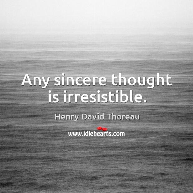 Any sincere thought is irresistible. Image