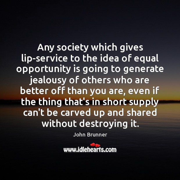 Any society which gives lip-service to the idea of equal opportunity is John Brunner Picture Quote