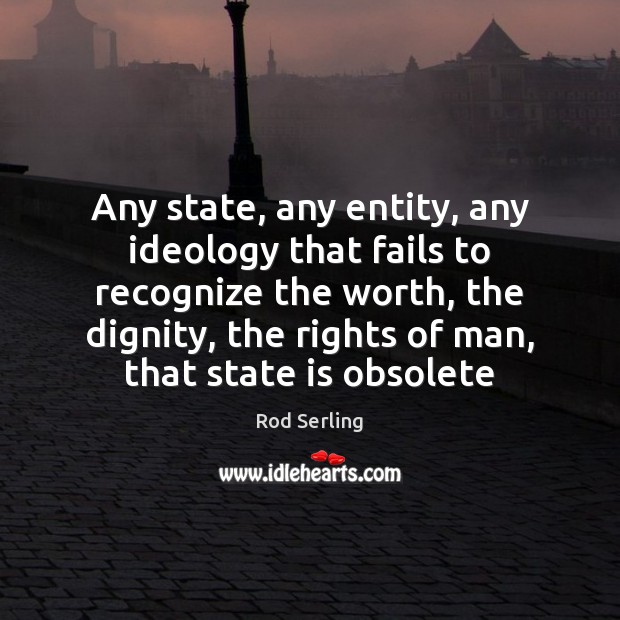 Any state, any entity, any ideology that fails to recognize the worth, Image