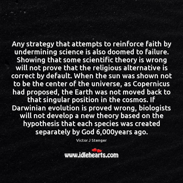 Any strategy that attempts to reinforce faith by undermining science is also Failure Quotes Image